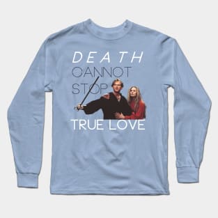 The Princess Bride: Death Cannot Stop True Love Long Sleeve T-Shirt